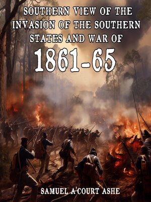 cover image of A Southern View of the Invasion of the Southern States and War of 1861-65